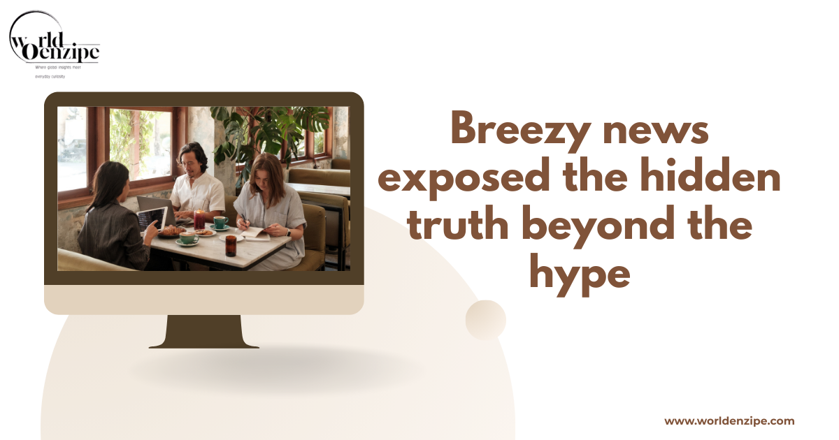 Breezy news exposed the hidden truth beyond the hype