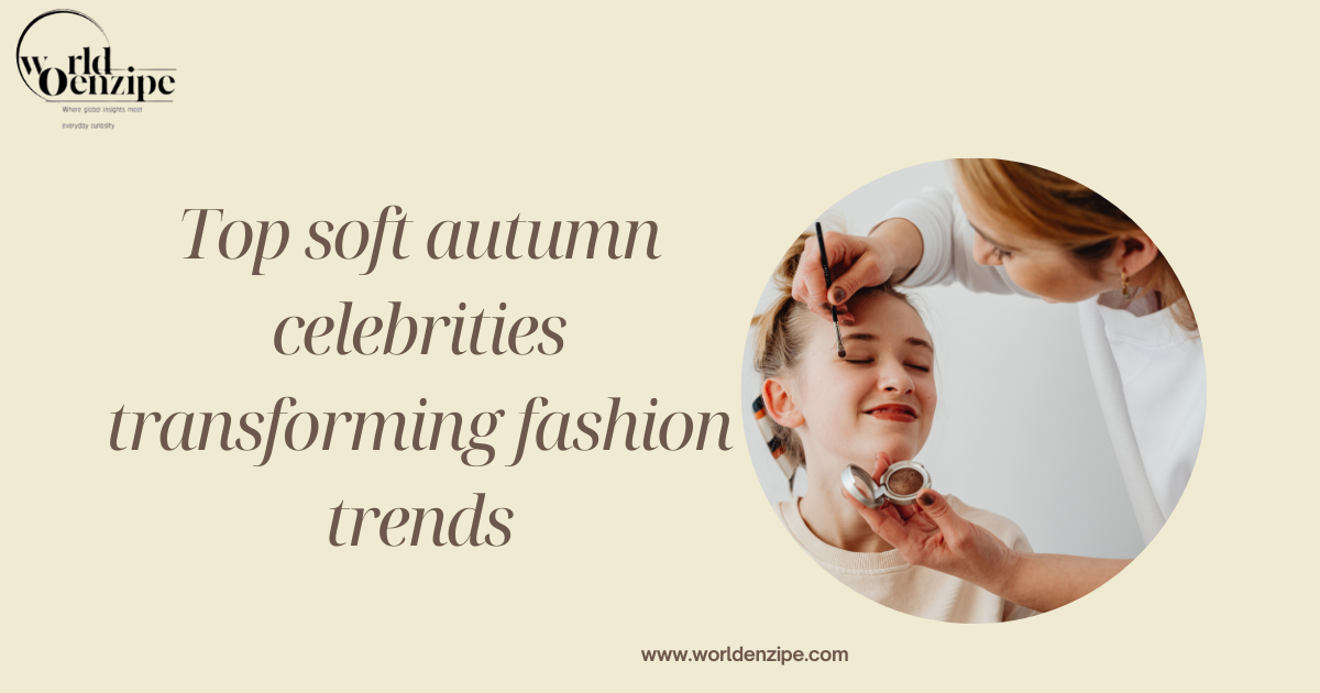 Top soft autumn celebrities transforming fashion trends